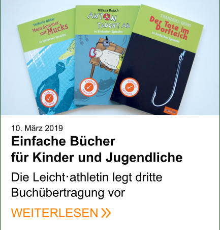 10. März 2019 Einfache Bücher für Kinder und Jugendliche    Die Leicht·athletin legt dritte Buchübertragung vor   WEITERLESEN